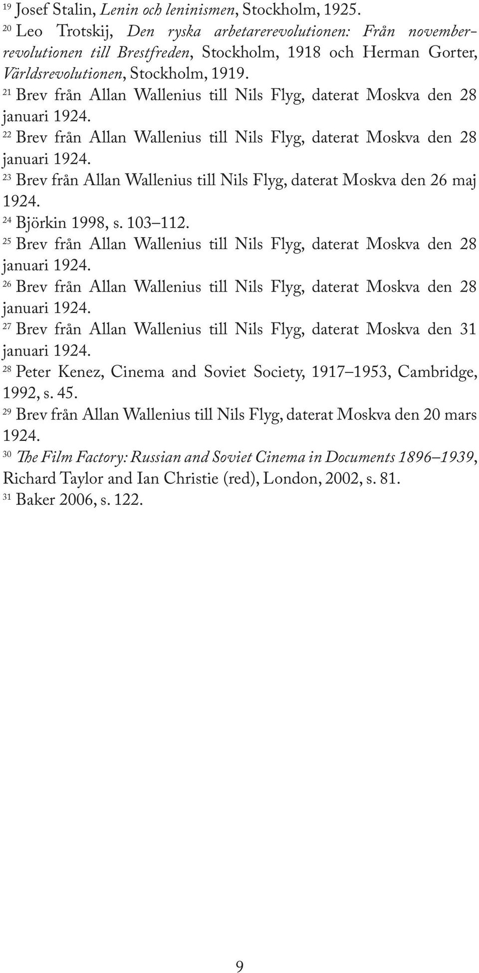 21 Brev från Allan Wallenius till Nils Flyg, daterat Moskva den 28 22 Brev från Allan Wallenius till Nils Flyg, daterat Moskva den 28 23 Brev från Allan Wallenius till Nils Flyg, daterat Moskva den