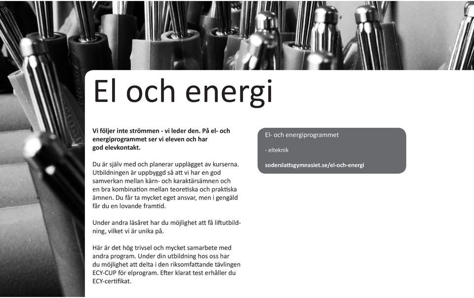 Du får ta mycket eget ansvar, men i gengäld får du en lovande framtid. El- och energiprogrammet - elteknik soderslattsgymnasiet.