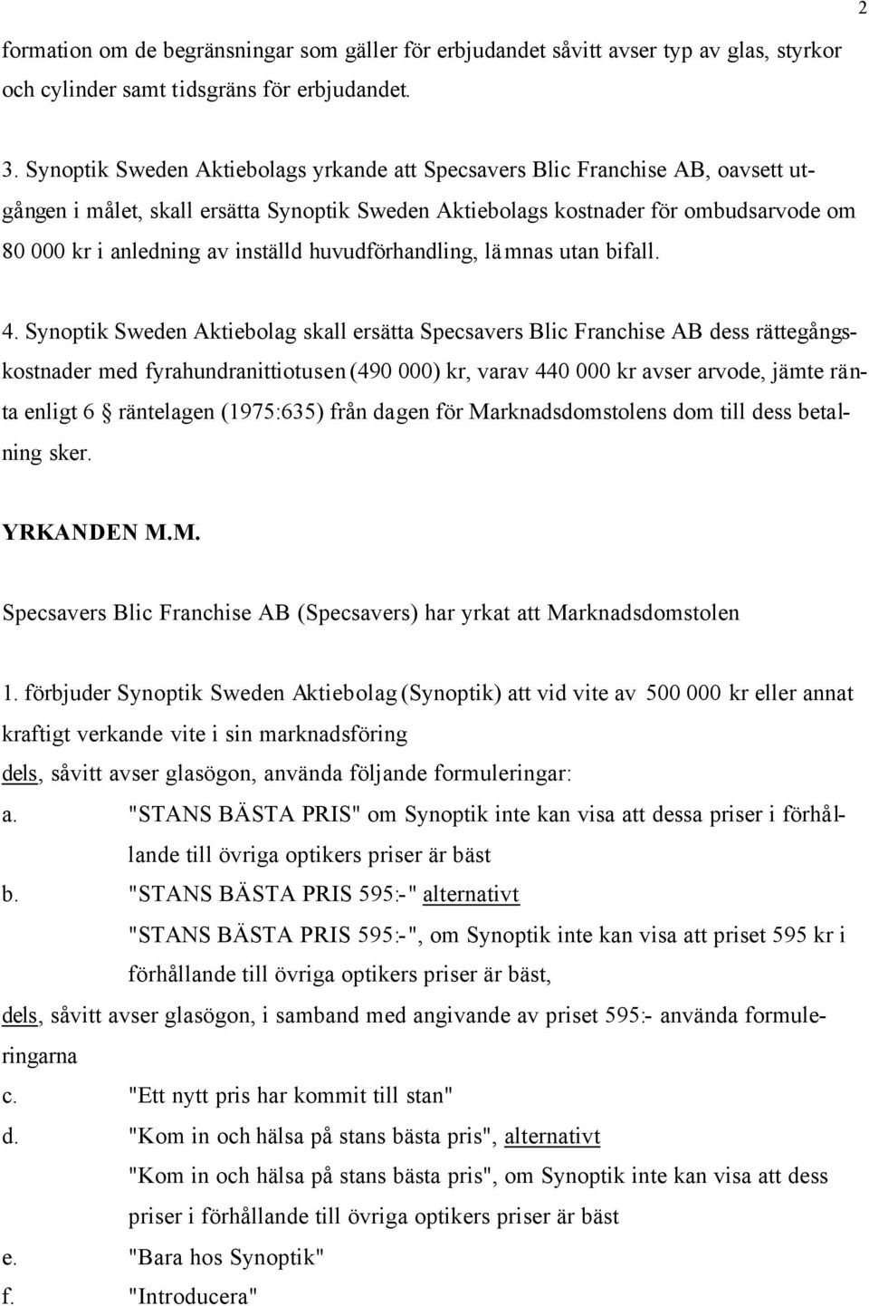 inställd huvudförhandling, lämnas utan bifall. 4.