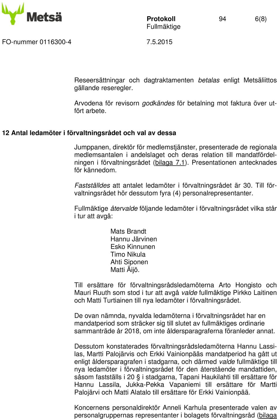 förvaltningsrådet (bilaga 7.1). Presentationen antecknades för kännedom. Fastställdes att antalet ledamöter i förvaltningsrådet är 30.