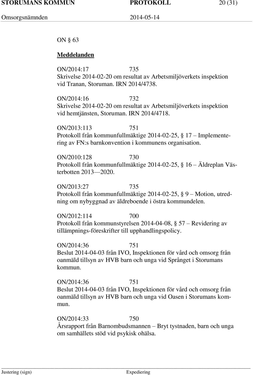 ON/2013:113 751 Protokoll från kommunfullmäktige 2014-02-25, 17 Implementering av FN:s barnkonvention i kommunens organisation.