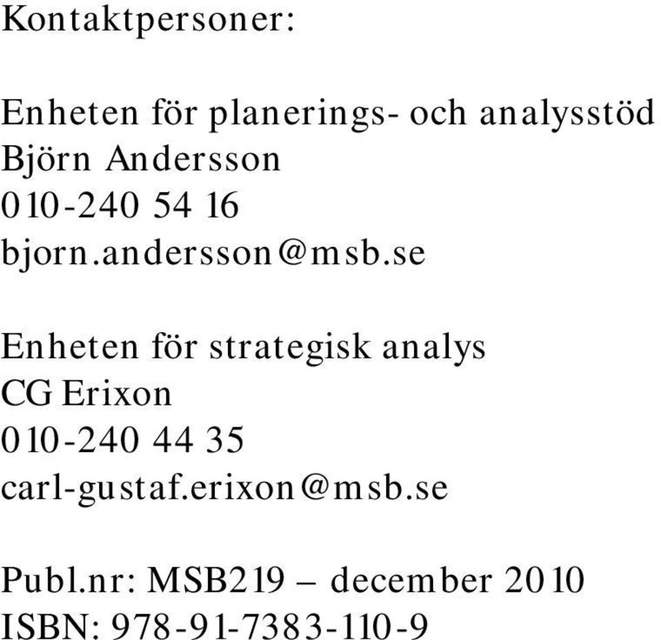 se Enheten för strategisk analys CG Erixon 010-240 44 35