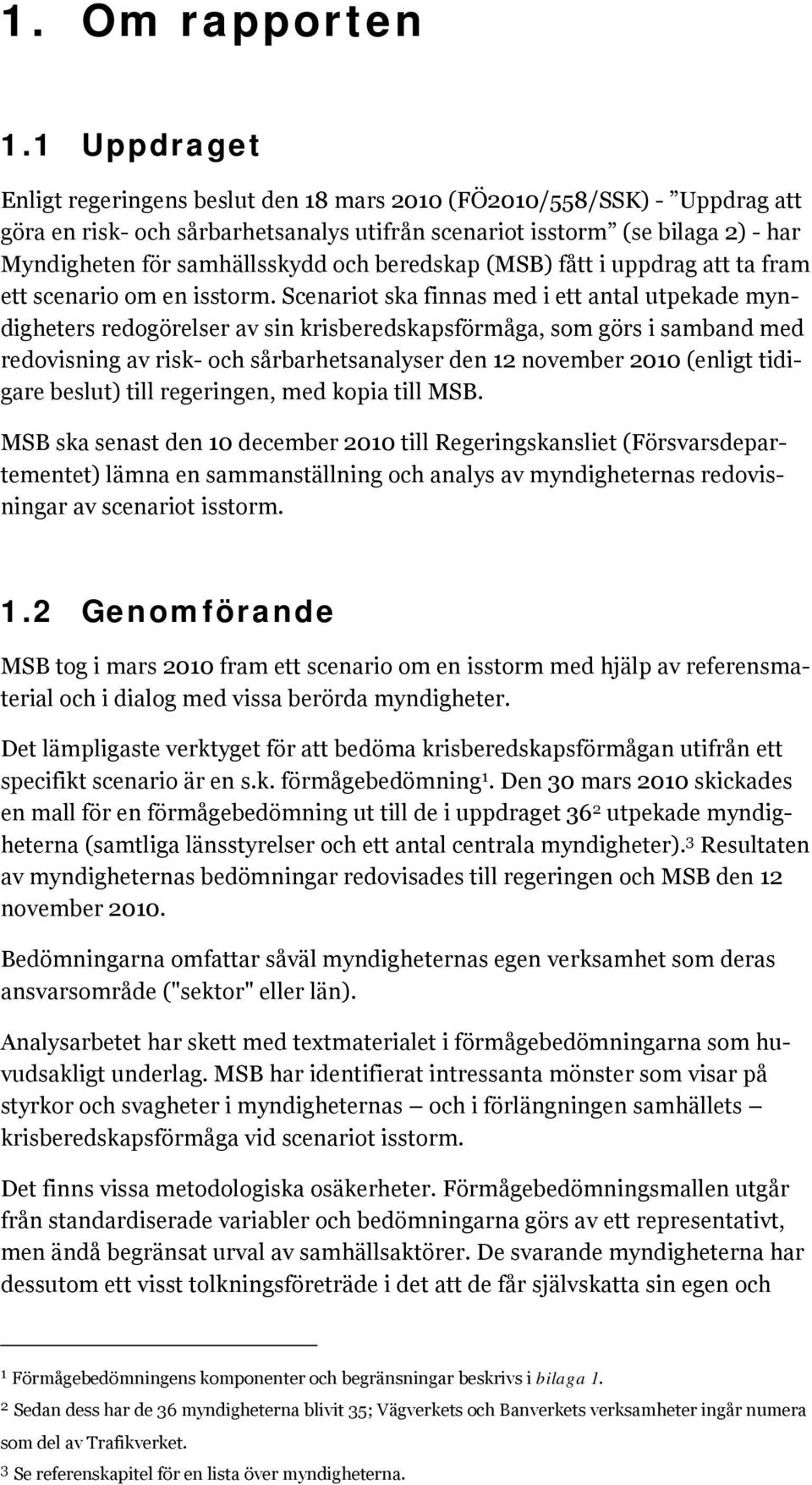 och beredskap (MSB) fått i uppdrag att ta fram ett scenario om en isstorm.