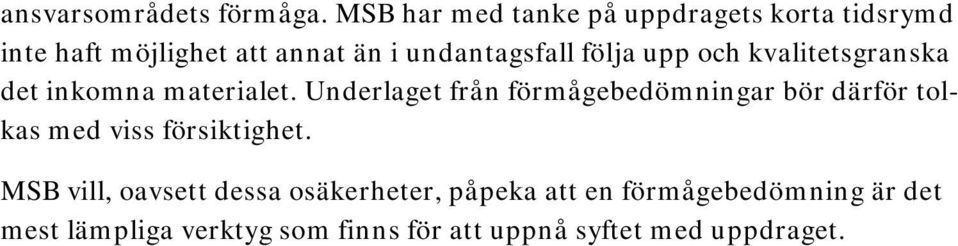 följa upp och kvalitetsgranska det inkomna materialet.