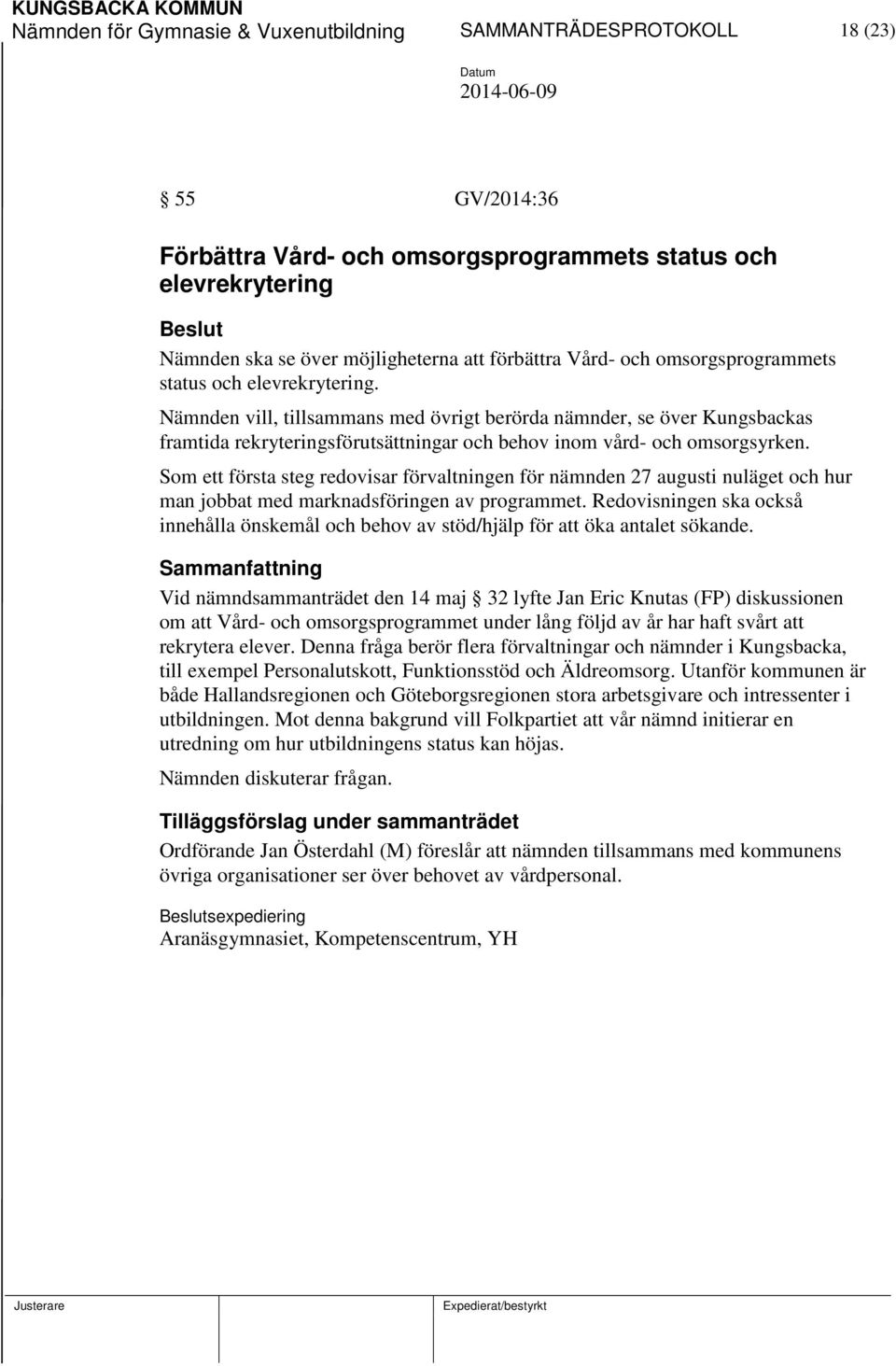 Nämnden vill, tillsammans med övrigt berörda nämnder, se över Kungsbackas framtida rekryteringsförutsättningar och behov inom vård- och omsorgsyrken.