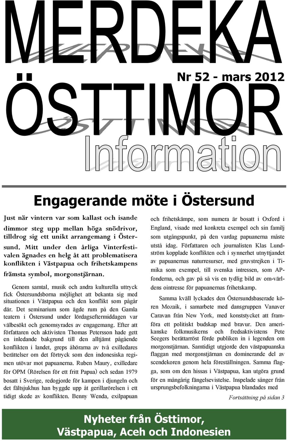 möjlighet att bekanta sig med situationen i Västpapua och den konflikt som pågår där Det seminarium som ägde rum på den Gamla teatern i Östersund under lördagseftermiddagen var välbesökt och