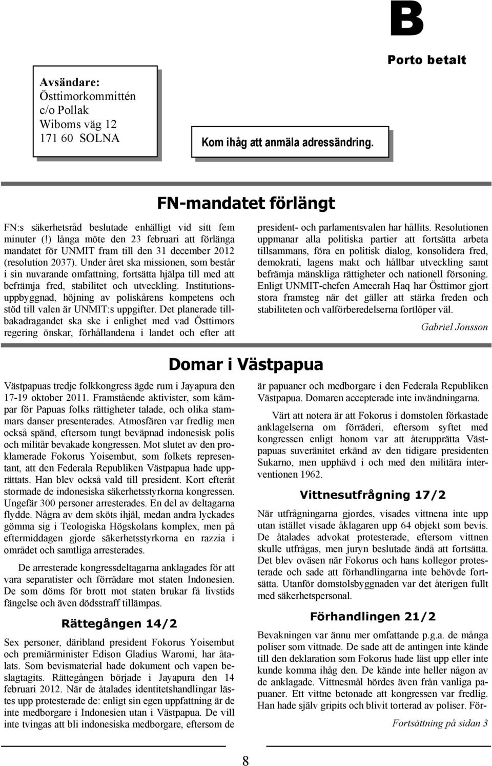 Under året ska missionen, som består i sin nuvarande omfattning, fortsätta hjälpa till med att befrämja fred, stabilitet och utveckling.