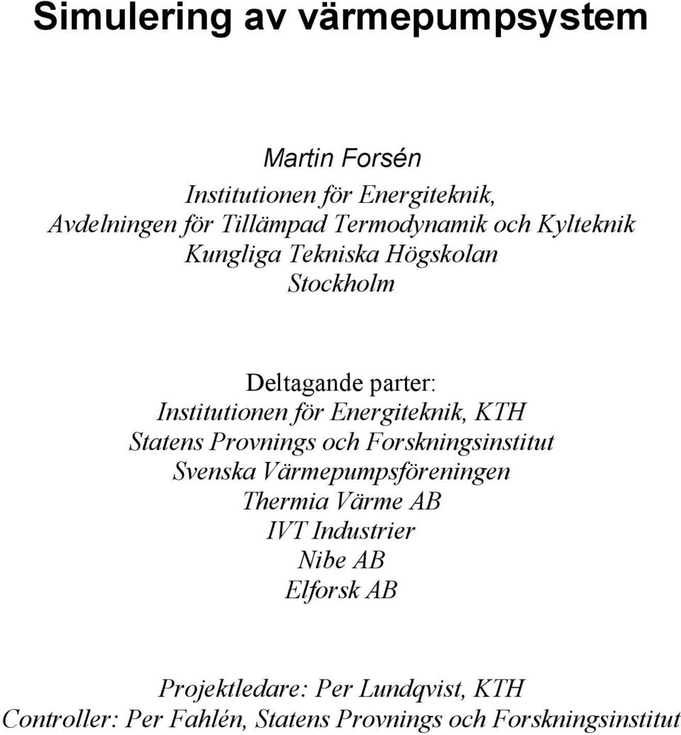 Energiteknik, KTH Statens Provnings och Forskningsinstitut Svenska Värmepumpsföreningen Thermia Värme AB IVT