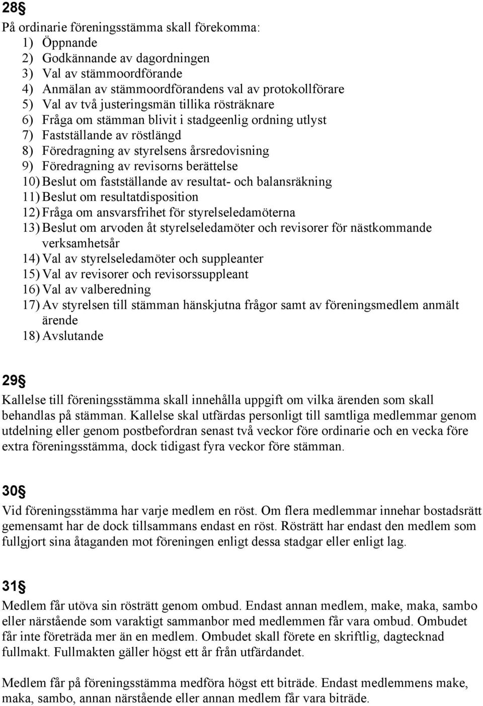 berättelse 10) Beslut om fastställande av resultat- och balansräkning 11) Beslut om resultatdisposition 12) Fråga om ansvarsfrihet för styrelseledamöterna 13) Beslut om arvoden åt styrelseledamöter