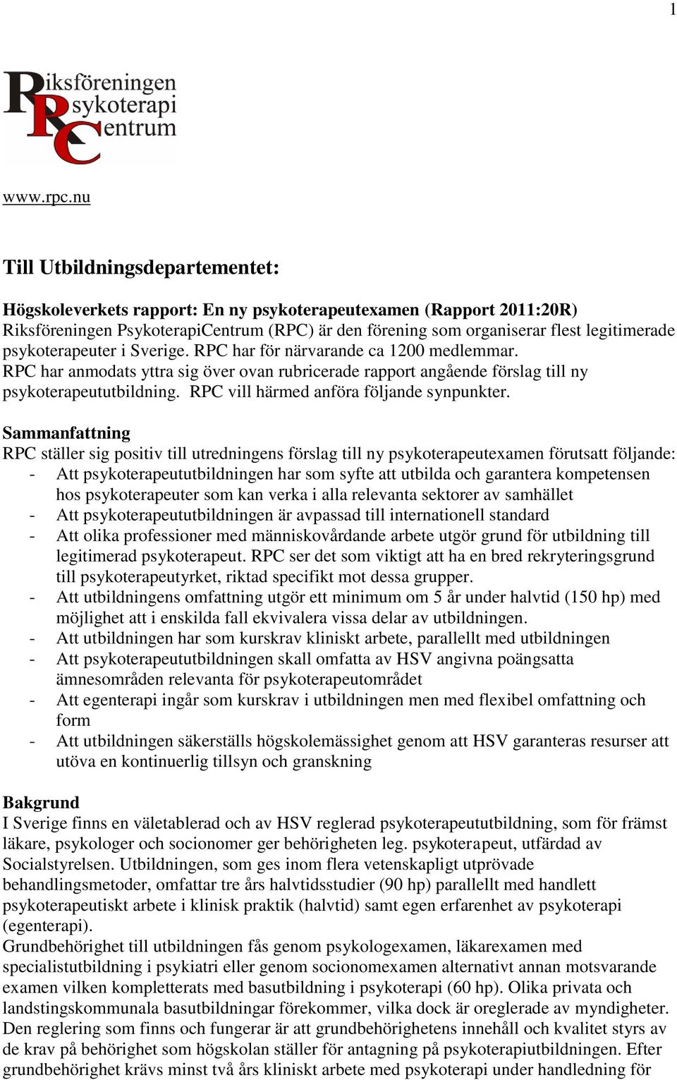 psykoterapeuter i Sverige. RPC har för närvarande ca 1200 medlemmar. RPC har anmodats yttra sig över ovan rubricerade rapport angående förslag till ny psykoterapeututbildning.