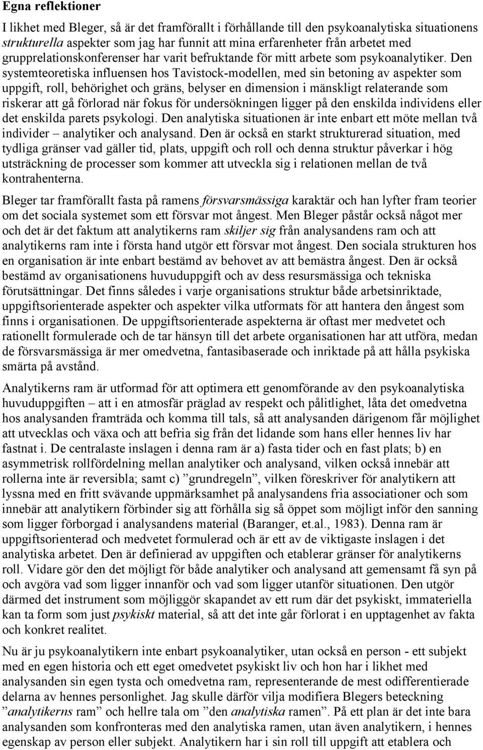 Den systemteoretiska influensen hos Tavistock-modellen, med sin betoning av aspekter som uppgift, roll, behörighet och gräns, belyser en dimension i mänskligt relaterande som riskerar att gå förlorad