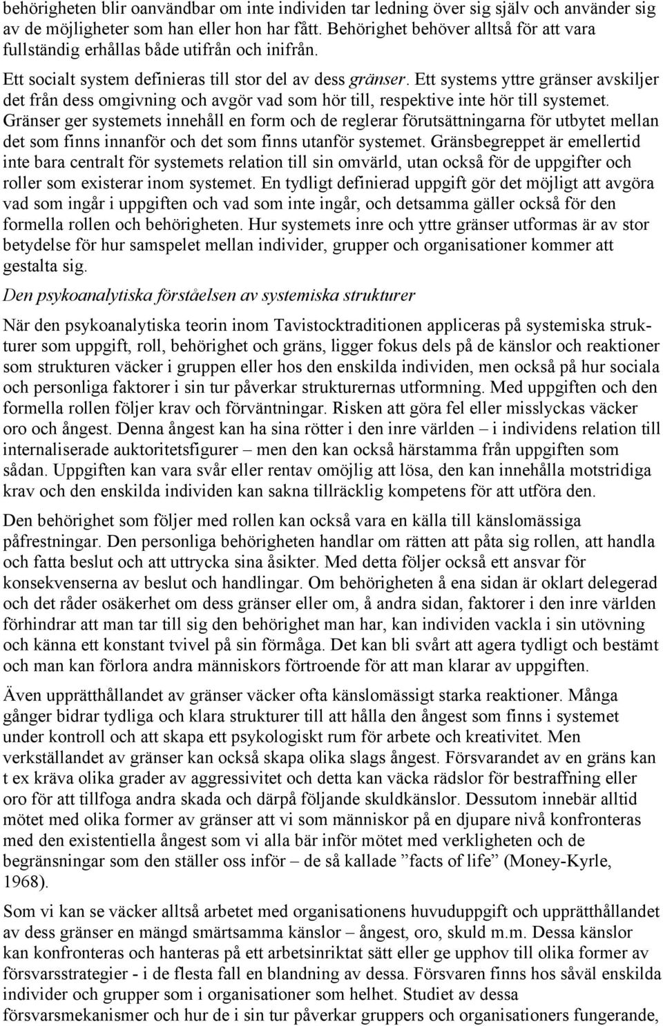 Ett systems yttre gränser avskiljer det från dess omgivning och avgör vad som hör till, respektive inte hör till systemet.