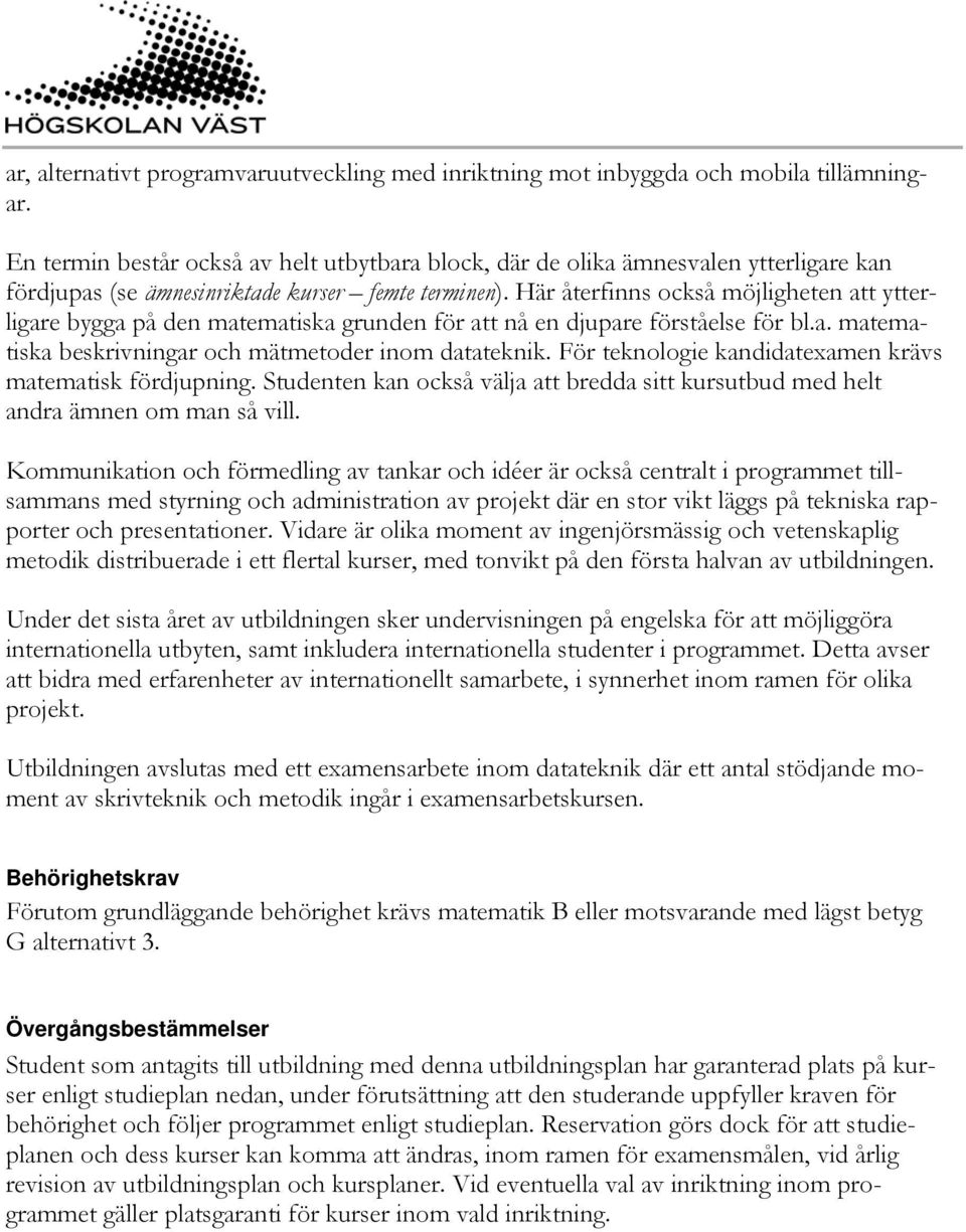 Här återfinns också möjligheten att ytterligare bygga på den matematiska grunden för att nå en djupare förståelse för bl.a. matematiska beskrivningar och mätmetoder inom datateknik.