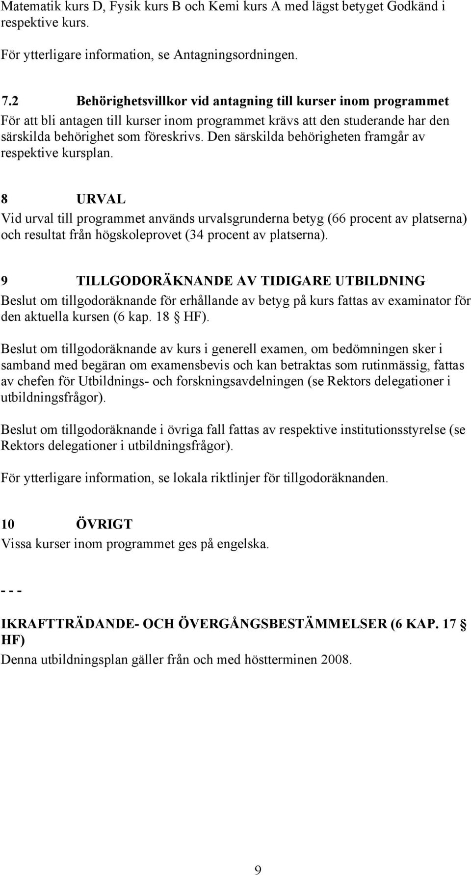 Den särskilda behörigheten framgår av respektive kursplan.