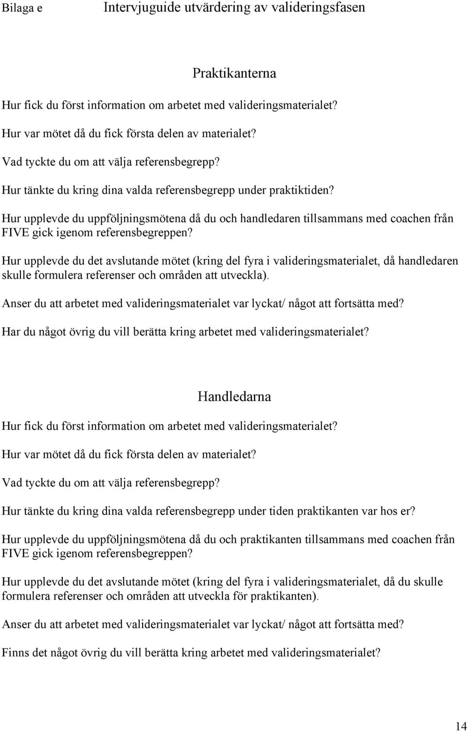 Hur upplevde du uppföljningsmötena då du och handledaren tillsammans med coachen från FIVE gick igenom referensbegreppen?