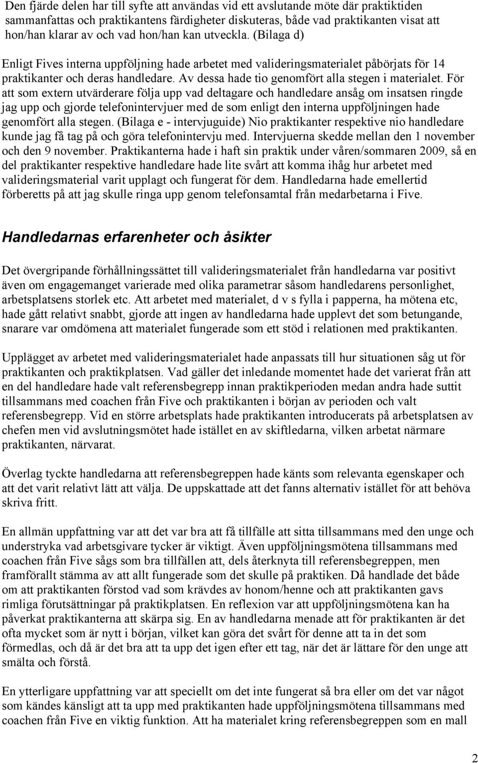 Av dessa hade tio genomfört alla stegen i materialet.