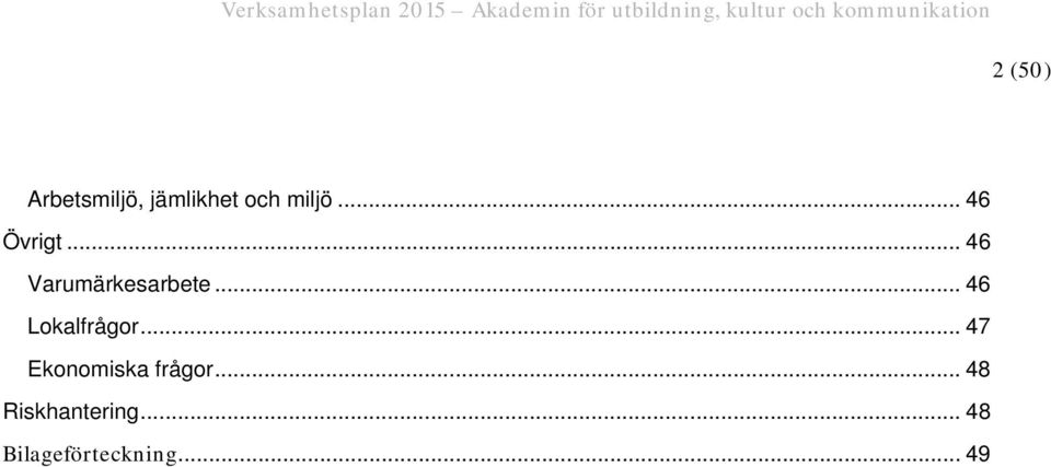 .. 46 Lokalfrågor... 47 Ekonomiska frågor.