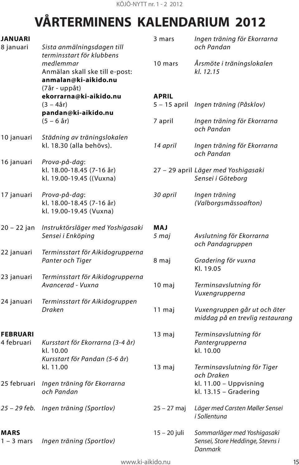 45 ((Vuxna) 3 mars Ingen träning för Ekorrarna och Pandan 10 mars Årsmöte i träningslokalen kl. 12.