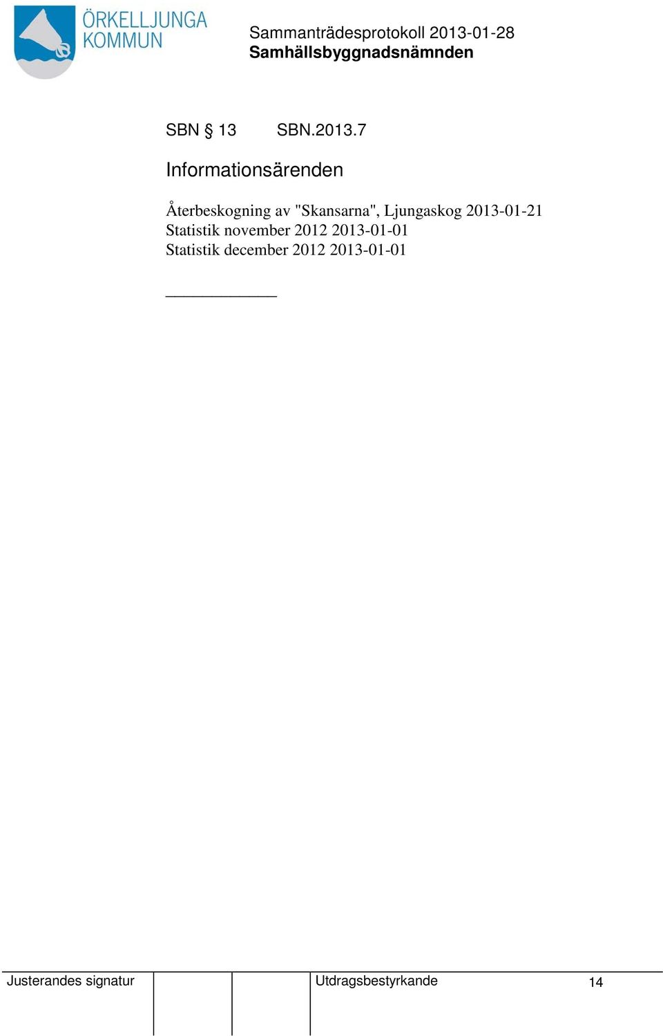 "Skansarna", Ljungaskog 2013-01-21 Statistik