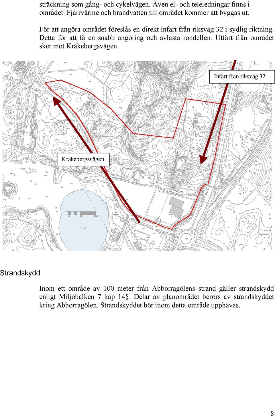 Utfart från området sker mot Kråkebergsvägen.