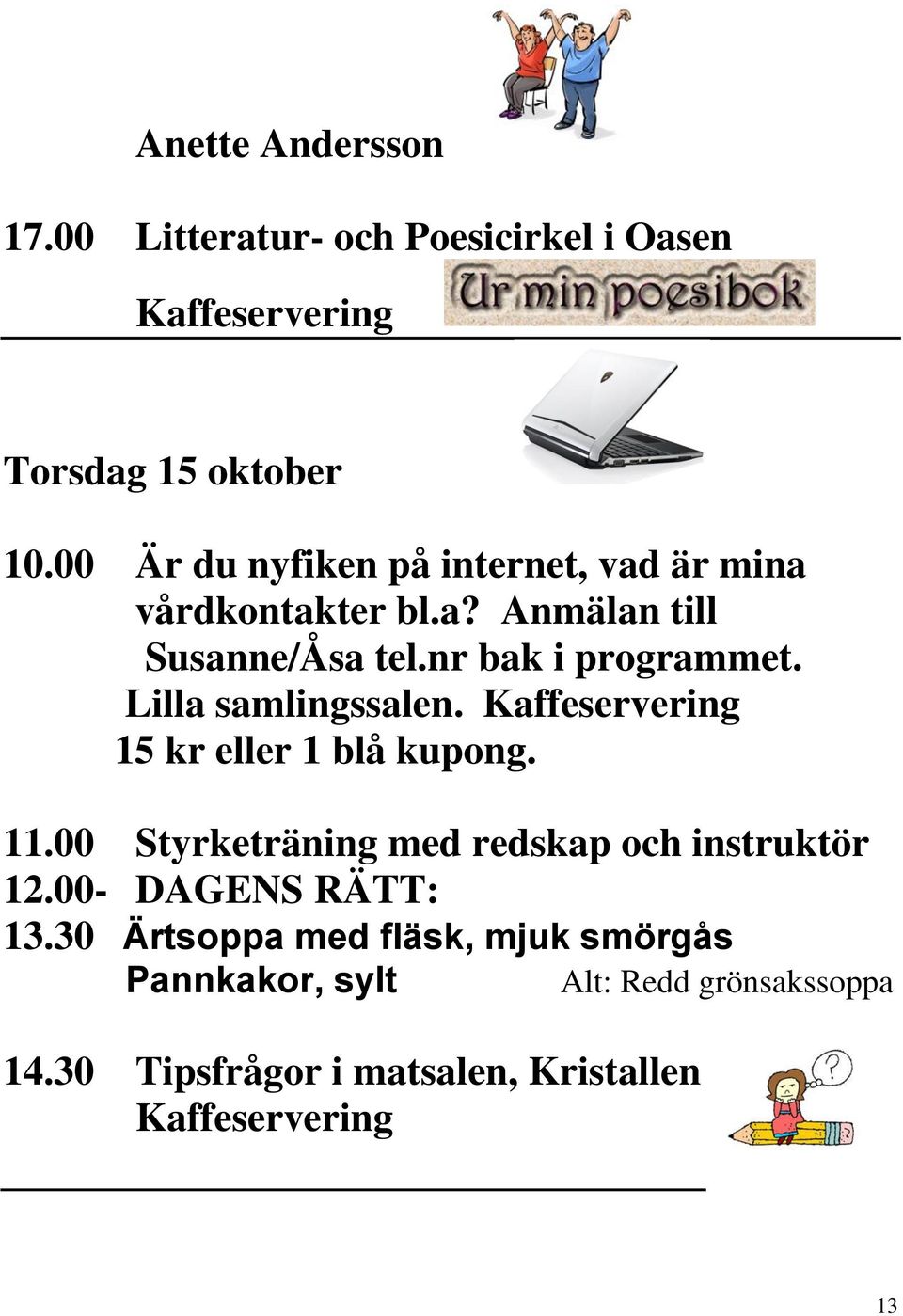 nr bak i programmet. Lilla samlingssalen. 15 kr eller 1 blå kupong. 11.