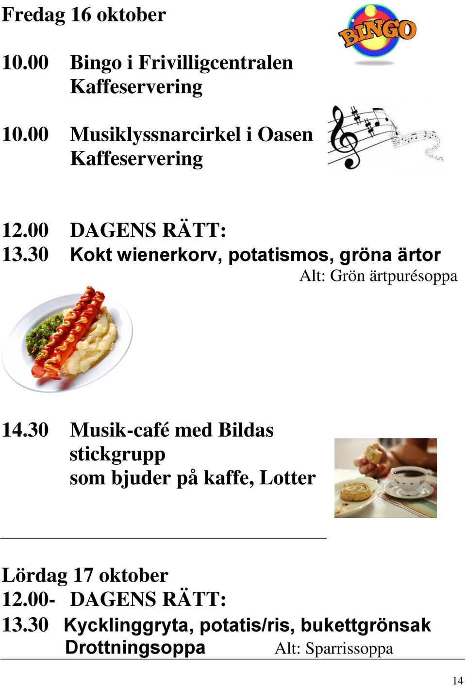 30 Kokt wienerkorv, potatismos, gröna ärtor Alt: Grön ärtpurésoppa 14.