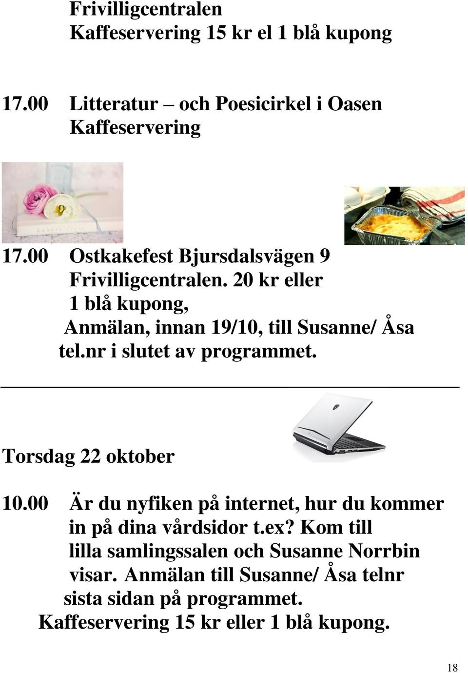 20 kr eller 1 blå kupong, Anmälan, innan 19/10, till Susanne/ Åsa tel.nr i slutet av programmet.