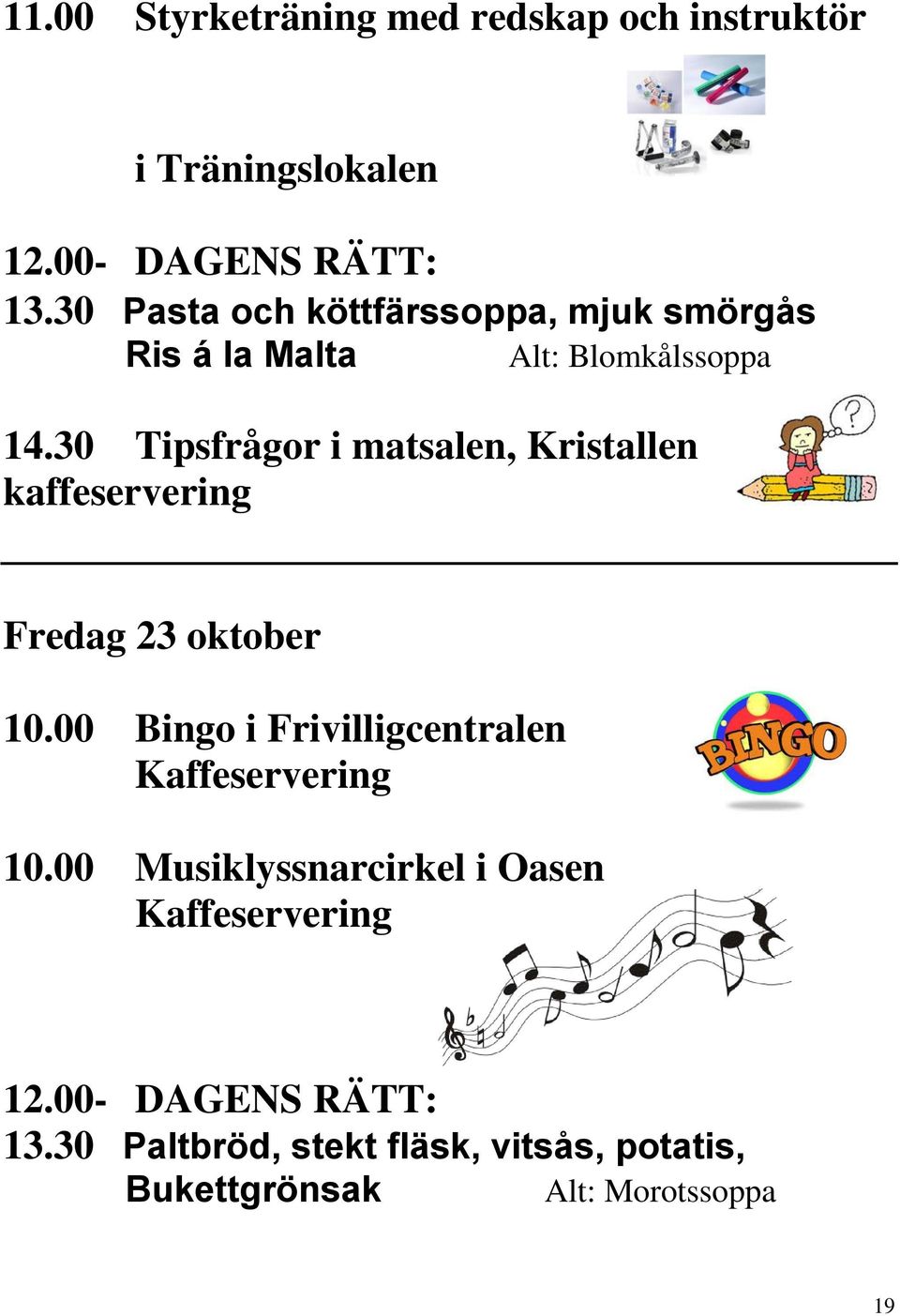 30 Tipsfrågor i matsalen, Kristallen kaffeservering Fredag 23 oktober 10.