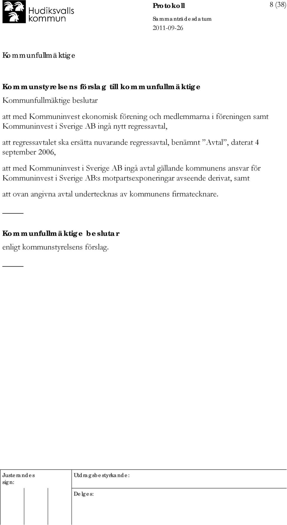 daterat 4 september 2006, att med Kommuninvest i Sverige AB ingå avtal gällande kommunens ansvar för Kommuninvest i Sverige AB:s