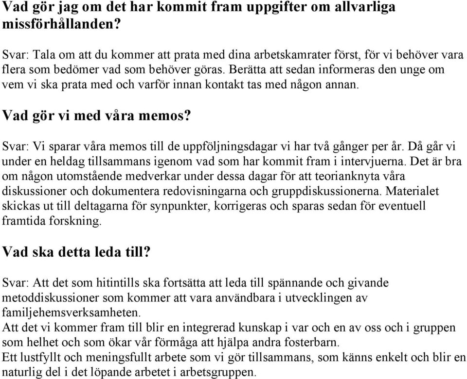 Berätta att sedan informeras den unge om vem vi ska prata med och varför innan kontakt tas med någon annan. Vad gör vi med våra memos?