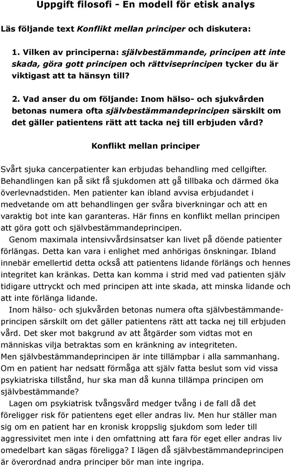 Vad anser du om följande: Inom hälso- och sjukvården betonas numera ofta självbestämmandeprincipen särskilt om det gäller patientens rätt att tacka nej till erbjuden vård?