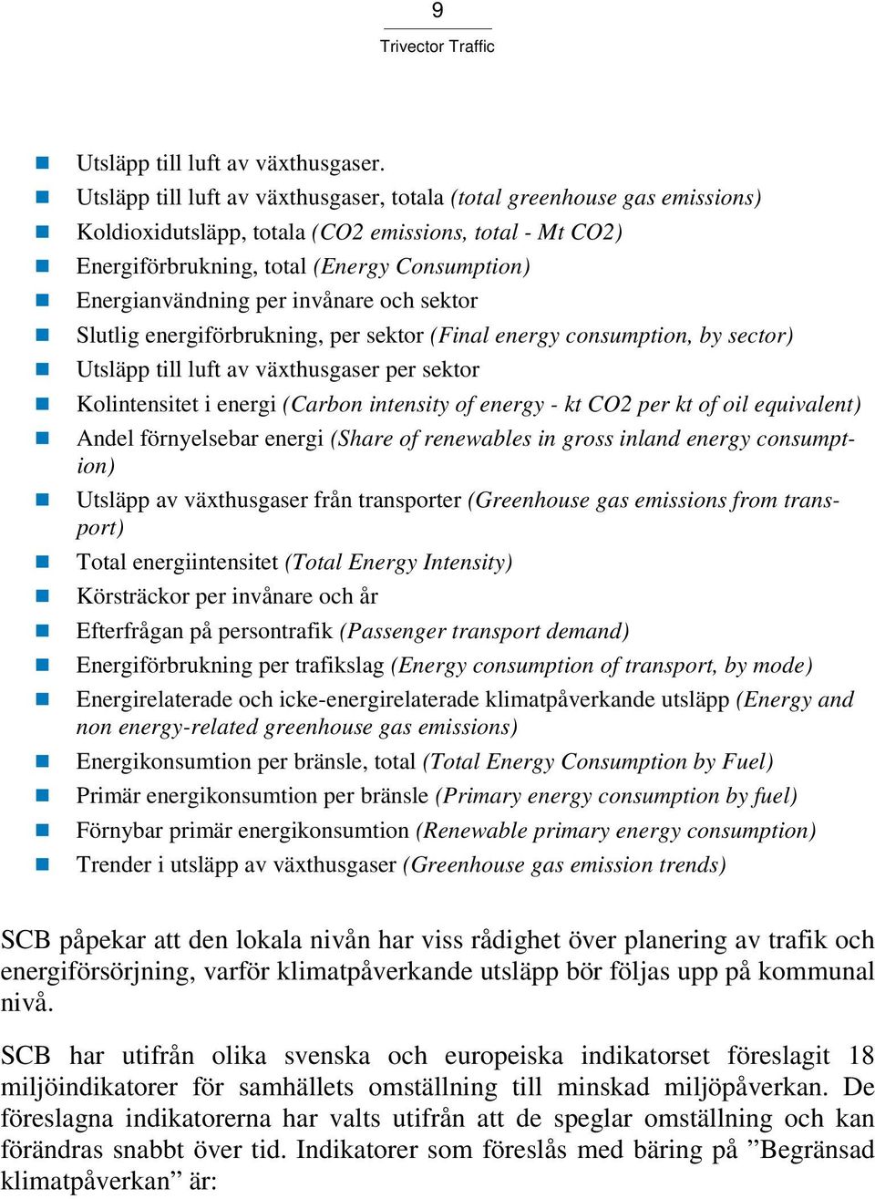 invånare och sektor Slutlig energiförbrukning, per sektor (Final energy consumption, by sector) Utsläpp till luft av växthusgaser per sektor Kolintensitet i energi (Carbon intensity of energy - kt