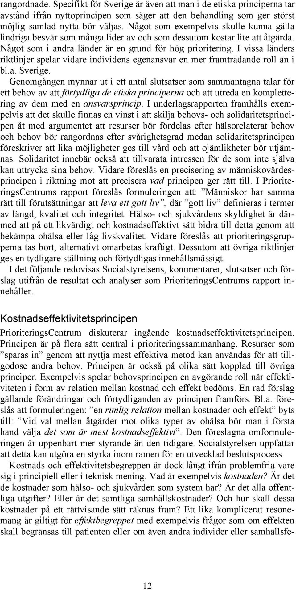 I vissa länders riktlinjer spelar vidare individens egenansvar en mer framträdande roll än i bl.a. Sverige.