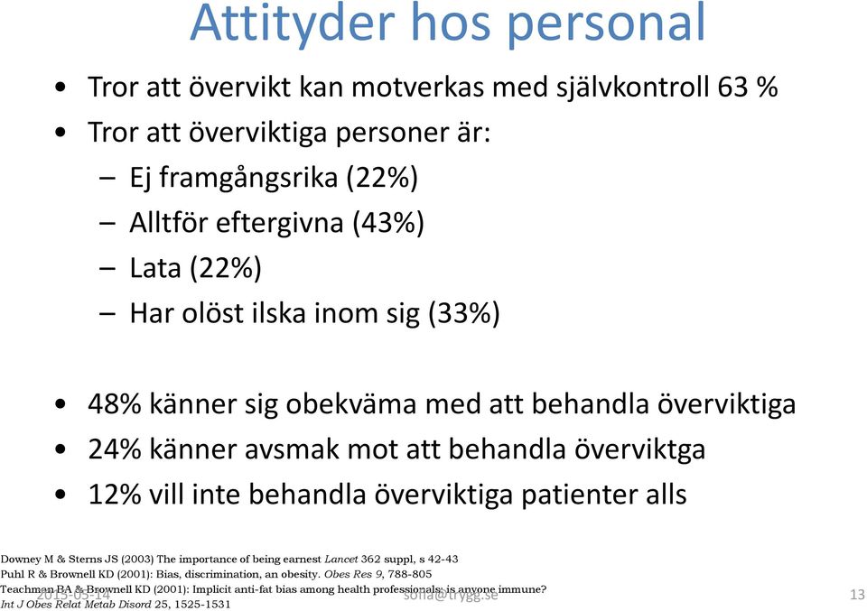 patienter alls Downey M & Sterns JS (2003) The importance of being earnest Lancet 362 suppl, s 42-43 Puhl R & Brownell KD (2001): Bias, discrimination, an obesity.