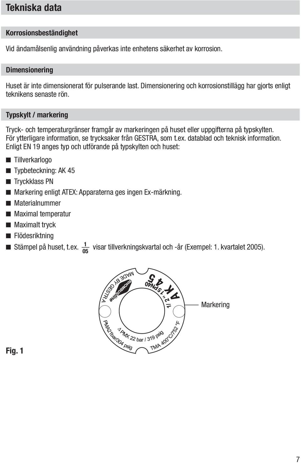 För ytterligare information, se trycksaker från GESTRA, som t.ex. datablad och teknisk information.