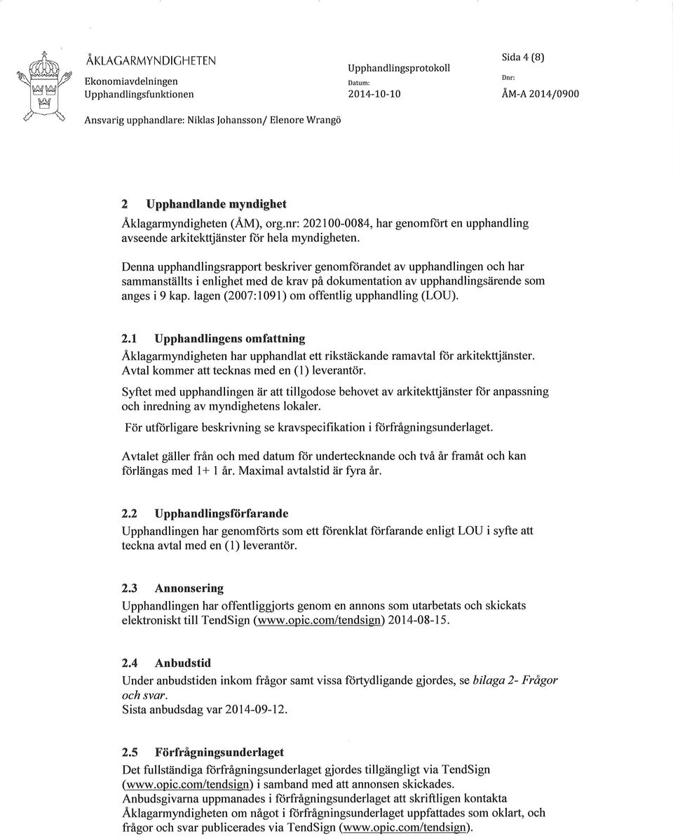 Denna upphandlingsrapport beskriver genomftirandet av upphandlingen och har sammanställts i enlighet med de krav på dokumentation av upphandlingsärende som anges i 9 kap.