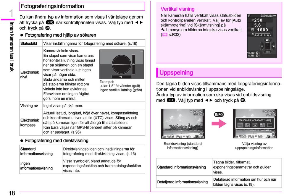 16) Kameravinkeln visas. En stapel som visar kamerans horisontella lutning visas längst ner på skärmen och en stapel som visar vertikala lutningen visar på höger sida.