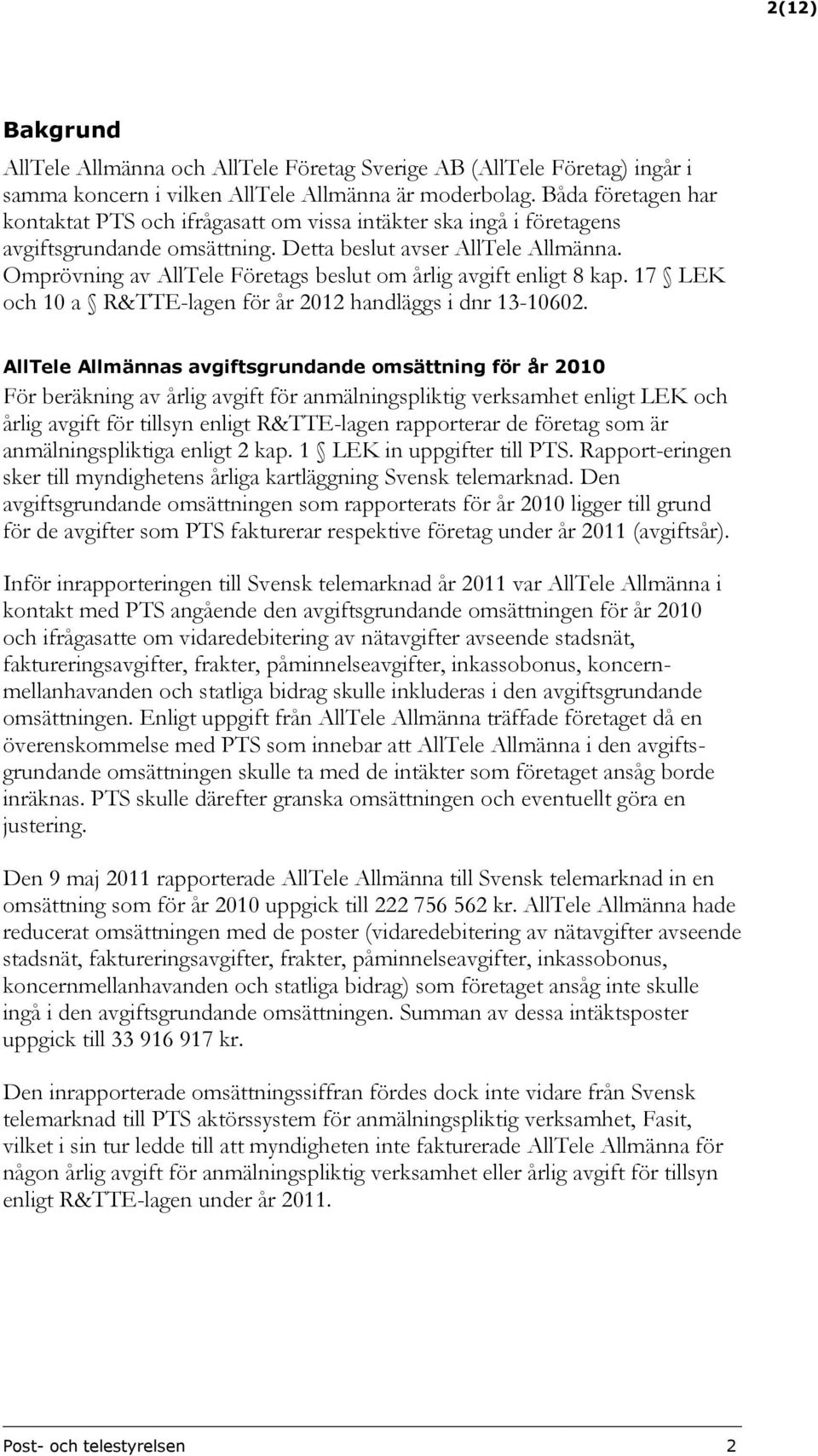 Omprövning av AllTele Företags beslut om årlig avgift enligt 8 kap. 17 LEK och 10 a R&TTE-lagen för år 2012 handläggs i dnr 13-10602.