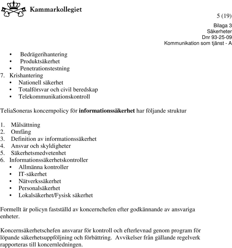 Omfång 3. Definition av informationssäkerhet 4. Ansvar och skyldigheter 5. Säkerhetsmedvetenhet 6.