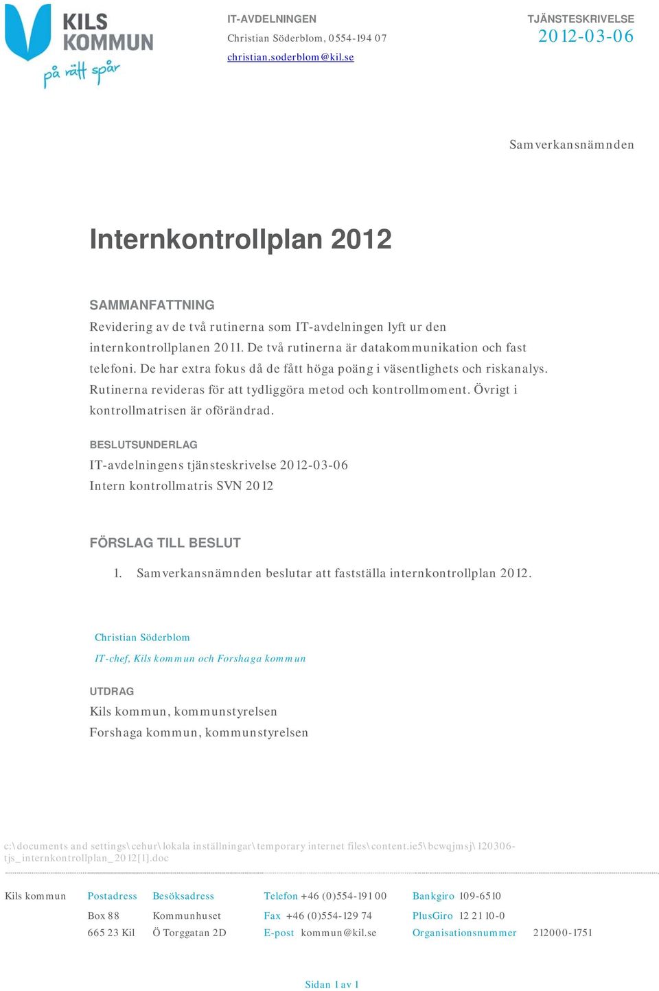 De två rutinerna är datakommunikation och fast telefoni. De har extra fokus då de fått höga poäng i väsentlighets och riskanalys. Rutinerna revideras för att tydliggöra metod och kontrollmoment.