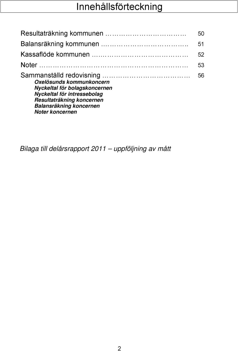 52 Noter 53 Sammanställd redovisning 56 Oxelösunds kommunkoncern Nyckeltal för