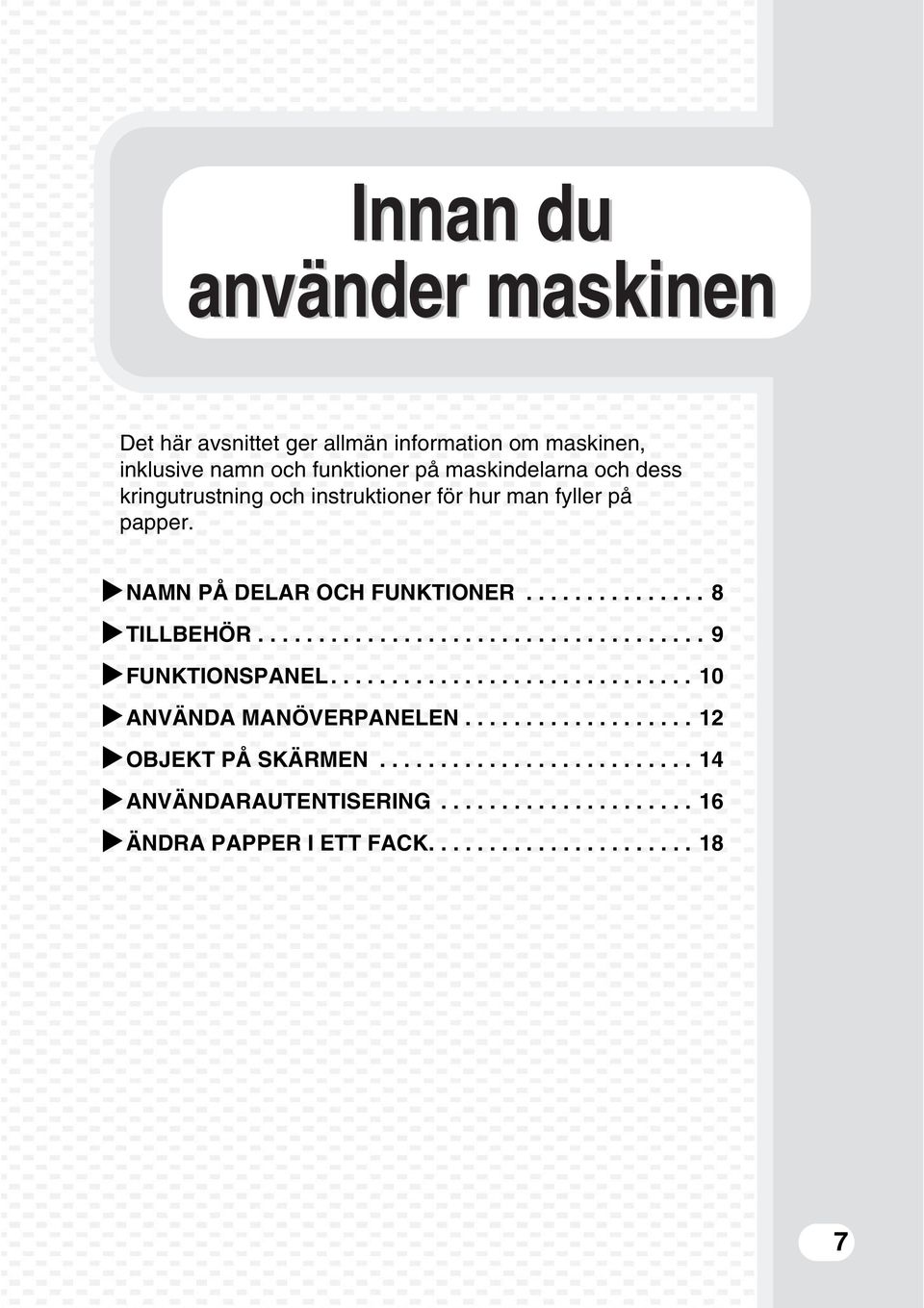 .................................... 9 FUNKTIONSPANEL.............................. 10 ANVÄNDA MANÖVERPANELEN................... 12 OBJEKT PÅ SKÄRMEN.