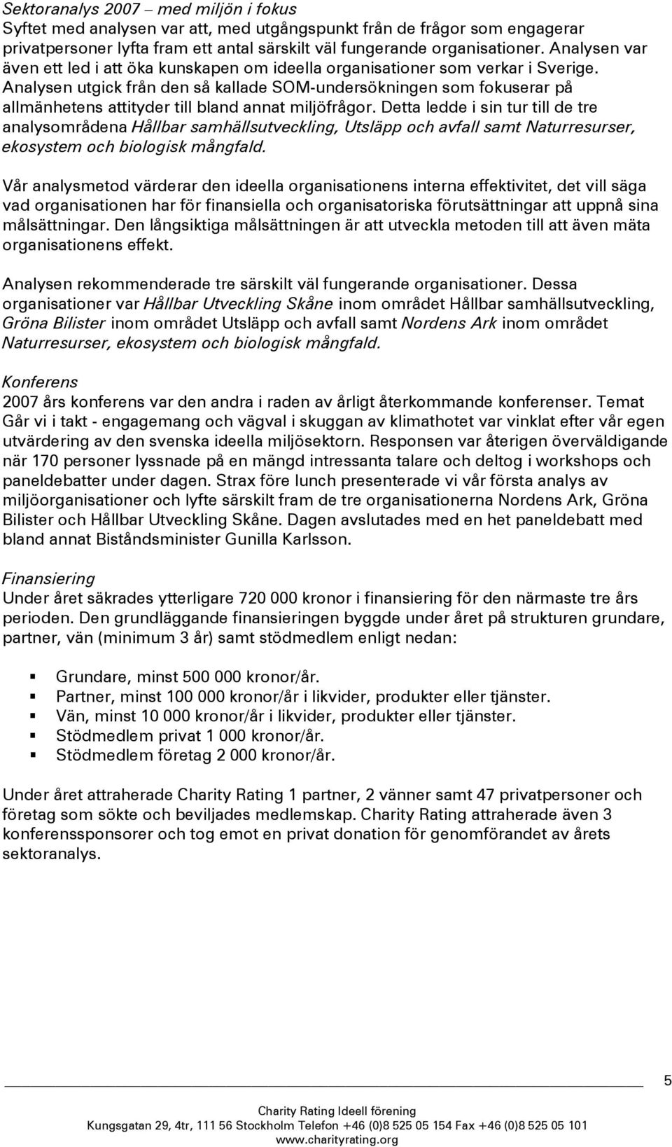 Analysen utgick från den så kallade SOM-undersökningen som fokuserar på allmänhetens attityder till bland annat miljöfrågor.