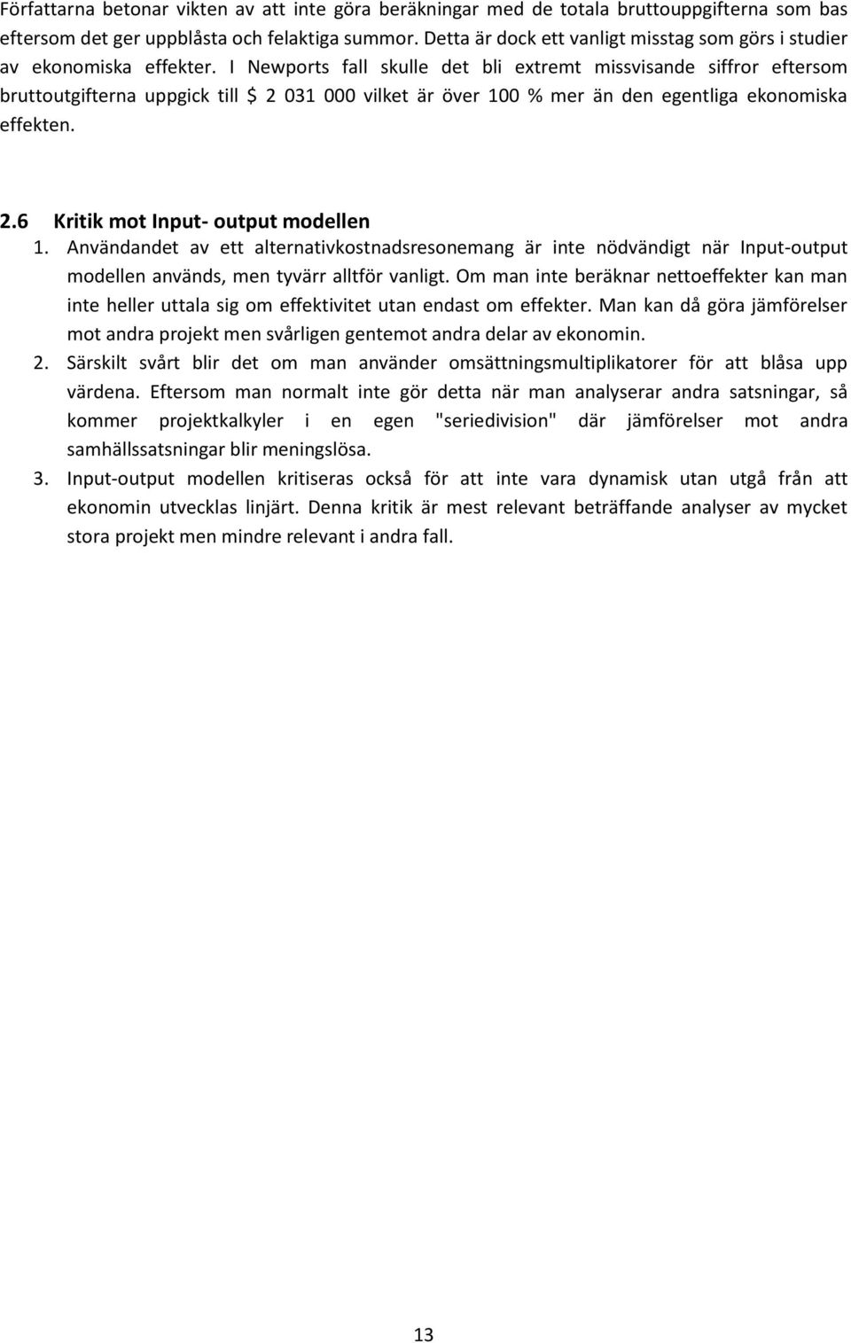 I Newports fall skulle det bli extremt missvisande siffror eftersom bruttoutgifterna uppgick till $ 2 031 000 vilket är över 100 % mer än den egentliga ekonomiska effekten. 2.6 Kritik mot Input- output modellen 1.