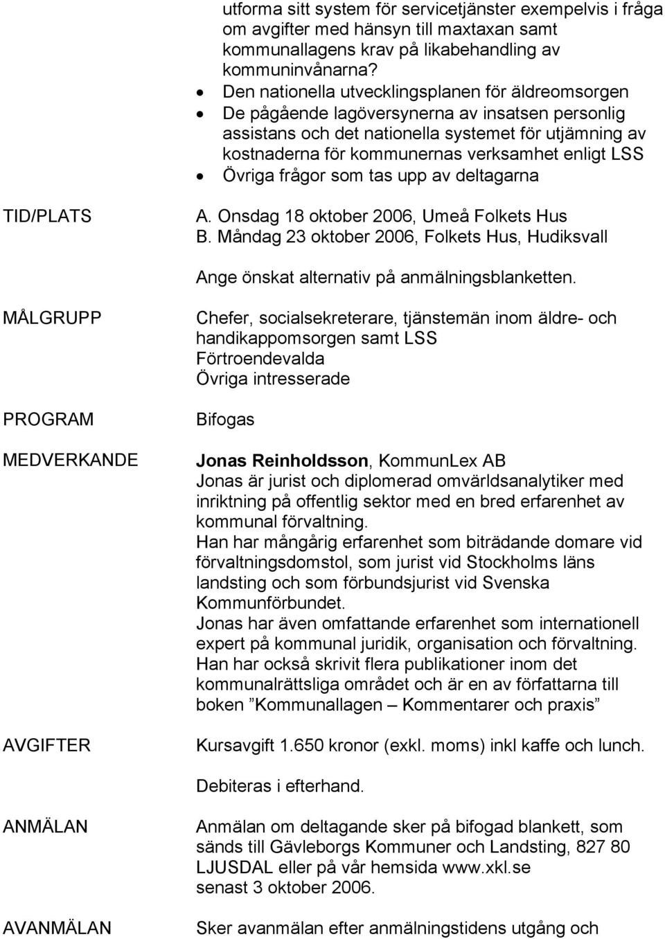 enligt LSS Övriga frågor som tas upp av deltagarna TID/PLATS A. Onsdag 18 oktober 2006, Umeå Folkets Hus B.
