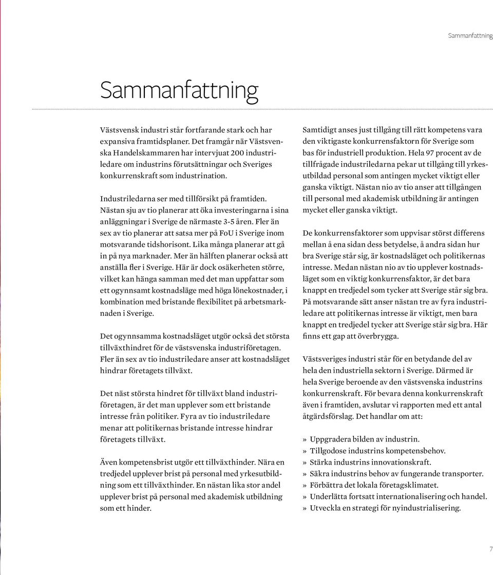 Industriledarna ser med tillförsikt på framtiden. Nästan sju av tio planerar att öka investeringarna i sina anläggningar i Sverige de närmaste 3-5 åren.