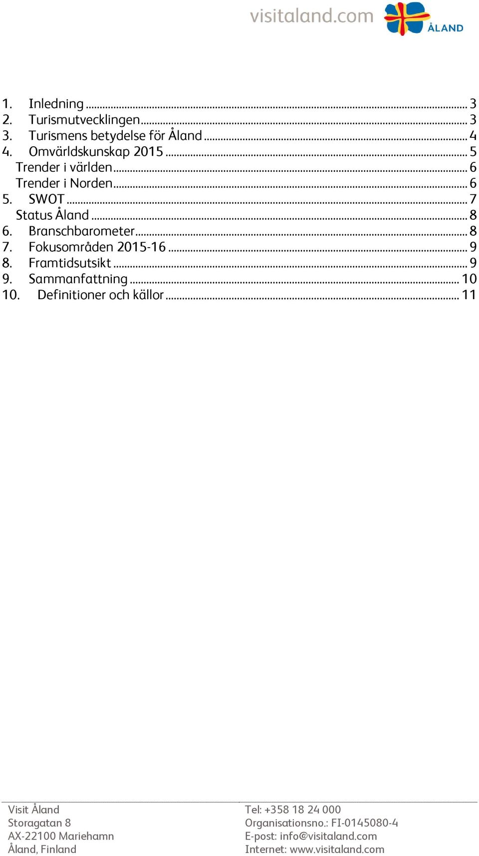 SWOT... 7 Status Åland... 8 6. Branschbarometer... 8 7. Fokusområden 2015-16.