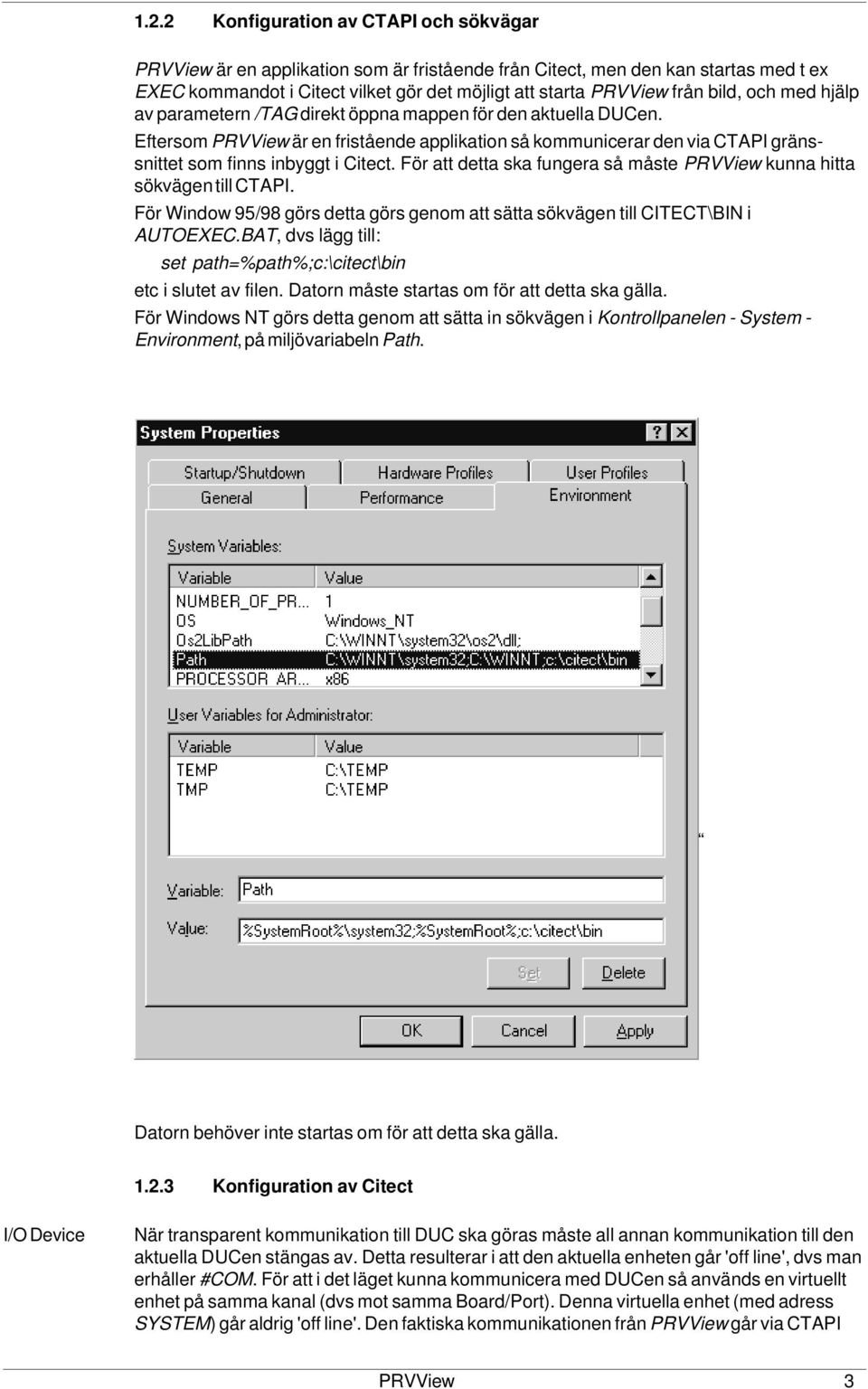 För att detta ska fungera så måste kunna hitta sökvägen till CTAPI. För Window 95/98 görs detta görs genom att sätta sökvägen till CITECT\BIN i AUTOEXEC.