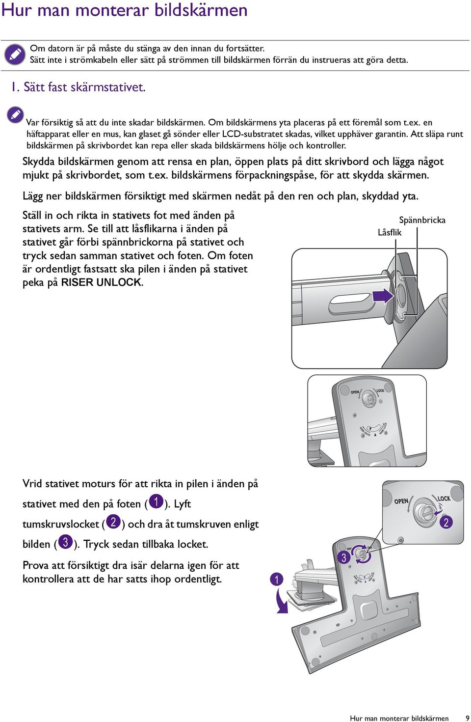 en häftapparat eller en mus, kan glaset gå sönder eller LCD-substratet skadas, vilket upphäver garantin.