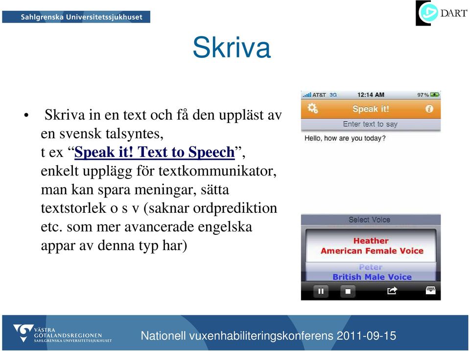 Text to Speech, enkelt upplägg för textkommunikator, man kan